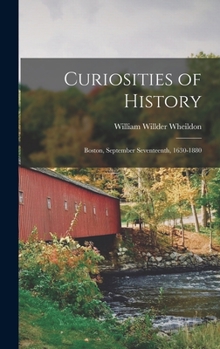 Hardcover Curiosities of History: Boston, September Seventeenth, 1630-1880 Book