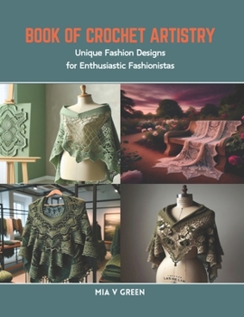 Paperback Book of Crochet Artistry: Unique Fashion Designs for Enthusiastic Fashionistas Book