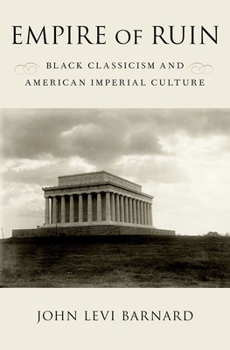 Hardcover Empire of Ruin: Black Classicism and American Imperial Culture Book