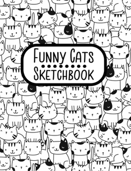 Funny Cats Sketchbook: Notebook for Sketching, Doodling, Painting, Journaling, Drawing or Writing For Cat Lovers 8.5 x 11 (Pretty Cute Colorful Cover Vol. 11) (Jolly Pockets Cat Sketchbooks)