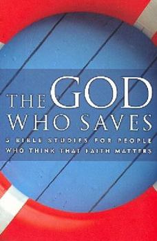 Paperback The God Who Saves: Five Bible Studies for People Who Think that Faith Matters Book