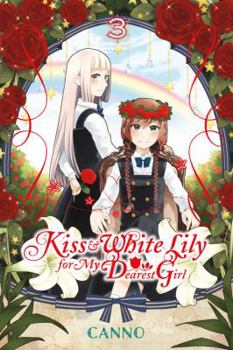 Kiss and White Lily for My Dearest Girl, Vol. 3 - Book #3 of the あの娘にキスと白百合を [Ano Ko ni Kiss to Shirayuri wo]