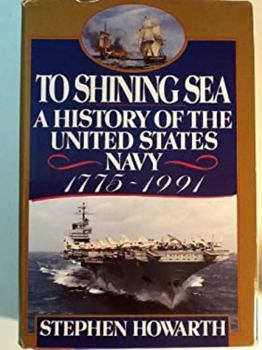 Hardcover To Shining Sea: A History of the United States Navy, 1775-1998 Book