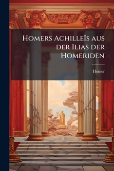 Paperback Homers Achilleïs aus der Ilias der Homeriden [German] Book