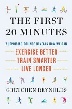 Hardcover The First 20 Minutes: Surprising Science Reveals How We Can: Exercise Better, Train Smarter, Live Long Er Book
