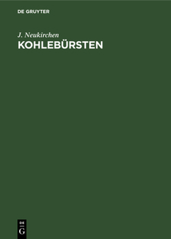 Hardcover Kohlebürsten: Zugleich Eine Darstellung Des Veränderlichen Verhaltens Der Stromwendung Bei Gleichstrommaschinen [German] Book