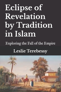 Paperback Eclipse of Revelation by Tradition in Islam: Exploring the Fall of the Empire Book