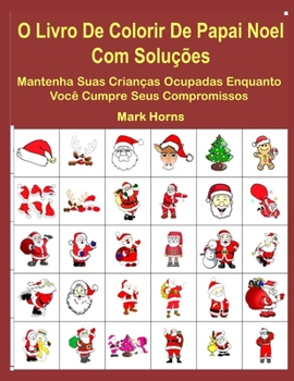 Paperback O Livro De Colorir De Papai Noel Com Soluções: Mantenha Suas Crianças Ocupadas Enquanto Você Cumpre Seus Compromissos [Portuguese] Book