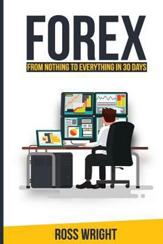 Paperback Forex: From Nothing to Everything in 30 Days Book