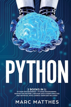 Paperback Python 2 Books in 1: Python For Beginners + Python Programming . Master the machine language Data Science Analysis and Artificial intellige Book