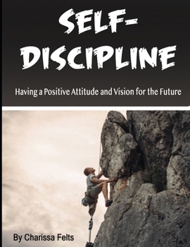 Paperback Self-Discipline: Having a Positive Attitude and Vision for the Future Book