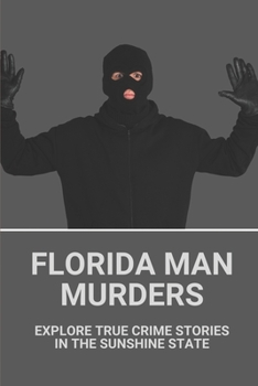 Paperback Florida Man Murders: Explore True Crime Stories In The Sunshine State: Florida Serial Killers Book