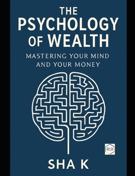Paperback The Psychology of Wealth: Mastering Your Mind and Your Money Book