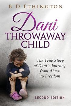 Paperback Dani: Throwaway Child: The True Story of Dani's Journey from Abuse to Freedom Book