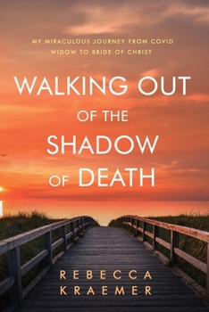 Paperback Walking Out of the Shadow of Death: My Miraculous Journey from Covid Widow to Bride of Christ Book