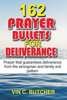 Paperback 162 Prayer Bullets For Deliverance: Prayer that guarantees deliverance from the strongman and family evil pattern Book