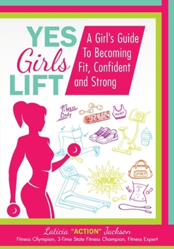 Paperback Yes Girls Lift: A Girl's Guide To Becoming Fit, Confident and Strong Book