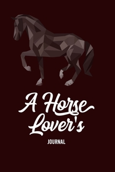 A Horse Lover's Journal: A Cute Horse Lover's Journal to write in| horse journal diary | 120 Pages Ruled Notebook ( 6" x 9" ) | Ideal Gift, horse notebook, horse journal