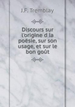 Paperback Discours sur l'origine d la po?sie, sur son usage, et sur le bon go?t [French] Book