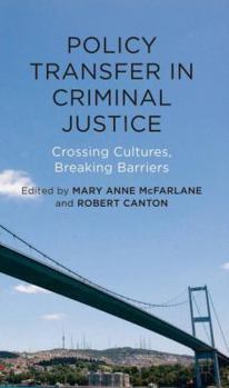 Hardcover Policy Transfer in Criminal Justice: Crossing Cultures, Breaking Barriers Book