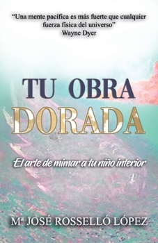Paperback Tu Obra Dorada: El arte de mimar a tu niño interior [Spanish] Book