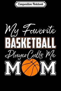 Paperback Composition Notebook: My Favorite Basketball Player Calls Me Mom Mothers Day Journal/Notebook Blank Lined Ruled 6x9 100 Pages Book