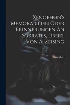 Paperback Xenophon's Memorabilien Oder Erinnerungen An Sokrates, Übers. Von A. Zeising [German] Book