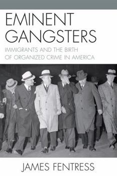 Paperback Eminent Gangsters: Immigrants and the Birth of Organized Crime in America Book