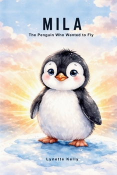 Mila the Penguin Who Wanted to Fly