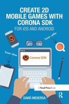 Hardcover Create 2D Mobile Games with Corona SDK: For iOS and Android Book
