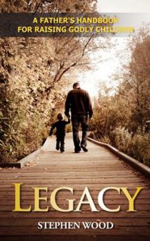 Paperback Legacy: A Father's Handbook for Raising Godly Children Book
