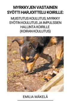 Myrkkyjen Vastainen Syötti Harjoittelu Koirille: Muistutus Koulutus, Myrkky Syötin Koulutus ja Impulssien Hallinta Koirille (Koiran Koulutus)