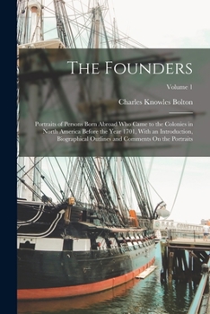 Paperback The Founders: Portraits of Persons Born Abroad Who Came to the Colonies in North America Before the Year 1701, With an Introduction, Book