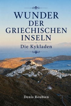 Wunder der griechischen Inseln. Die Kykladen (Reisen in Kultur und Landschaft)