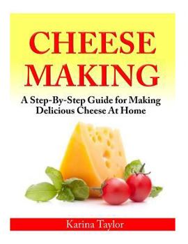 Paperback Cheese Making: A Step-By-Step Guide for Making Delicious Cheese At Home Book