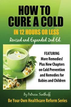 Paperback How to Cure A Cold in12 Hours Or Less: Revised and Expanded 2nd Edition Book
