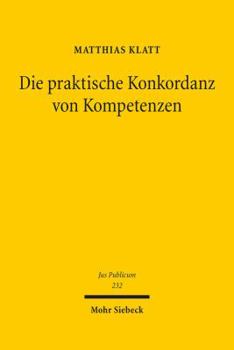 Hardcover Die Praktische Konkordanz Von Kompetenzen: Entwickelt Anhand Der Jurisdiktionskonflikte Im Europaischen Grundrechtsschutz [German] Book