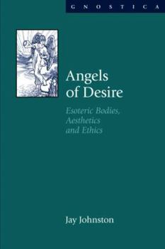 Paperback Angels of Desire: Esoteric Bodies, Aesthetics and Ethics Book