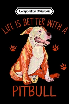 Paperback Composition Notebook: Life Is Better With A Pitbull Funny Puppy Pet Dog Lover Gift Journal/Notebook Blank Lined Ruled 6x9 100 Pages Book