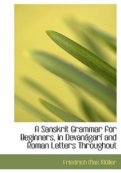 Hardcover A Sanskrit Grammar for Beginners, in Devanacgarar and Roman Letters Throughout [Large Print] Book