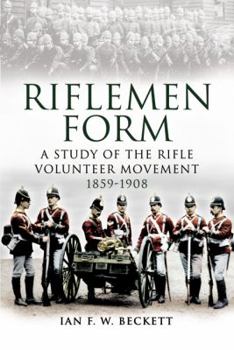 Paperback Riflemen Form: A Study of the Rifle Volunteer Movement 1859-1908 Book