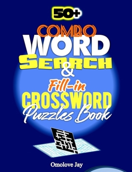 50+ COMBO Word-Search & Fill in Crossword Puzzle Book: A Unique Combination of Word Search and Fill in Crossword Puzzles, A Large Print Circle a Word ... Crosswords Volume 1!