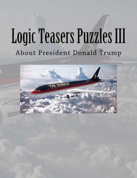 Paperback Logic Teasers Puzzles III: About President Donald Trump Book