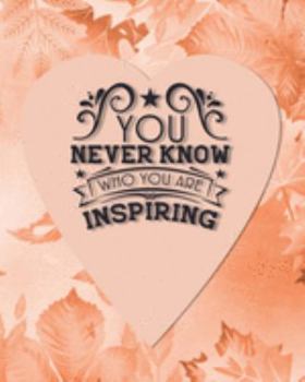 Paperback You Never Know Who You Are Inspiring: Daily Action Planner -My Next 90 Days Book