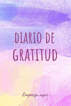 Paperback Diario de Gratitud Empieza Aqui..: Diario En Espa?ol ?ntimo Personal Y Secreto (Gratitude Journal Spanish Edition) [Spanish] Book