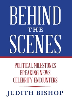 Hardcover Behind the Scenes: Political Milestones - Breaking News - Celebrity Encounters Book