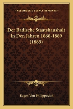 Paperback Der Badische Staatshaushalt In Den Jahren 1868-1889 (1889) [German] Book