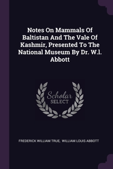 Paperback Notes On Mammals Of Baltistan And The Vale Of Kashmir, Presented To The National Museum By Dr. W.l. Abbott Book