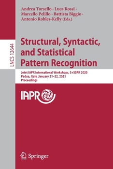 Paperback Structural, Syntactic, and Statistical Pattern Recognition: Joint Iapr International Workshops, S+sspr 2020, Padua, Italy, January 21-22, 2021, Procee Book