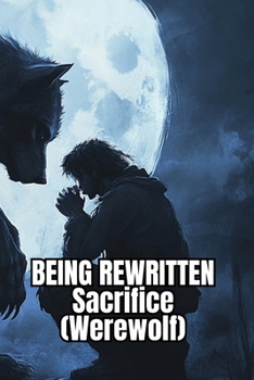 Paperback BEING REWRITTEN Sacrifice (Werewolf) Book